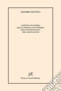 Capitoli di storia della critica letteraria dell'Ottocento e del Novecento libro di Gentili Sandro