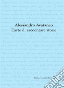 L'arte di raccontare storie libro di Avataneo Alessandro