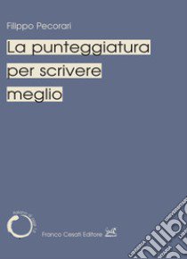 La punteggiatura per scrivere meglio libro di Pecorari Filippo