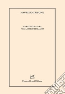 L'eredità latina nel lessico italiano libro di Trifone Maurizio