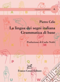 La lingua dei segni italiana. Grammatica di base libro di Celo Pietro