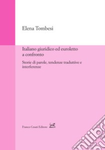 Italiano giuridico ed euroletto a confronto. Storie di parole, tendenze traduttive e interferenze libro di Tombesi Elena