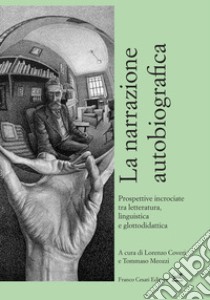 La narrazione autobiografica. Prospettive incrociate tra letteratura, linguistica e glottodidattica libro di Coveri L. (cur.); Meozzi T. (cur.)