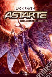 Astarte. Falena d'acciaio libro di Raven Jack