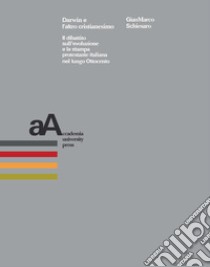 Darwin e l'altro cristianesimo. Il dibattito sull'evoluzione e la stampa protestante italiana nel lungo Ottocento libro di Schiesaro Gianmarco