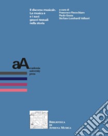 Il discorso musicale. La musica e i suoi generi testuali nella storia libro di Finocchiaro F. (cur.); Gozza P. (cur.); Lombardi Vallauri S. (cur.)