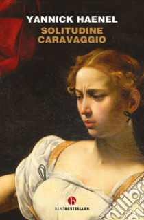 Solitudine Caravaggio libro di Haenel Yannick