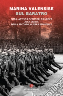 Sul baratro. Città, artisti e scrittori d'Europa alla vigilia della seconda guerra mondiale libro di Valensise Marina