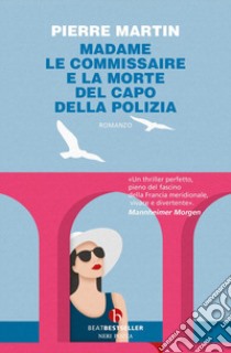 Madame le commissaire. E la morte del capo della polizia libro di Martin Pierre