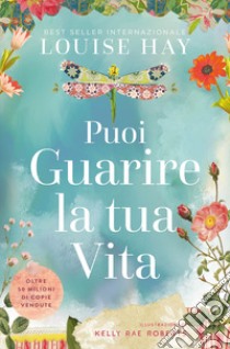 Puoi guarire la tua vita. Ediz. a colori libro di Hay Louise L.