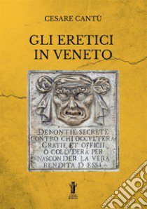 Gli eretici in Veneto libro di Cantù Cesare