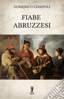 Fiabe abruzzesi libro di Ciampoli Domenico