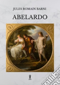 Abelardo libro di Barni Jules