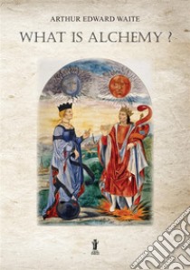 What is alchemy? libro di Waite Arthur Edward