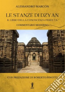 Le stanze di Dzyan. Il libro della conoscenza perduta. Commentario moderno libro di Marcon Alessandro