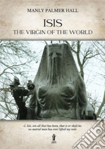 Isis, the Virgin of the world libro di Hall Manly Palmer