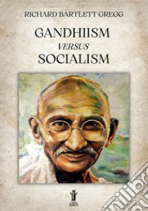 Gandhiism versus socialism libro di Bartlett Gregg Richard