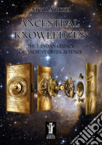 Ancestral knowledges. The Minoan legacy of ancient Greek science libro di Bizzi Nicola