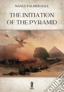 The initiation of the Pyramid libro di Hall Manly Palmer