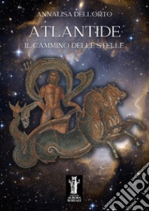 Atlantide, il cammino delle stelle libro di Dell'Orto Annalisa