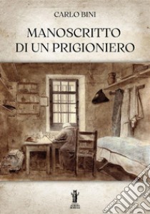 Manoscritto di un prigioniero libro di Bini Carlo