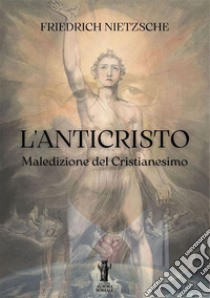 L'anticristo. Maledizione del cristianesimo libro di Nietzsche Friedrich