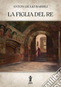 La figlia del re libro di Barrili Anton Giulio