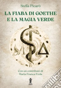 La fiaba di Goethe e la magia verde libro di Picarò Stella