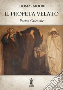 Il profeta velato. Poema orientale libro di Moore Thomas