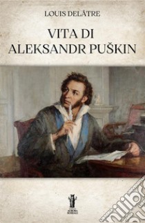 Vita di Aleksandr Puskin libro di Delâtre Louis