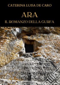 Ara. Il romanzo della Gurfa libro di De Caro Caterina Luisa