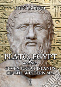 Plato, Egypt and the Seven Great Islands of the Western Sea libro di Bizzi Nicola