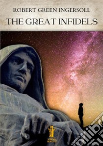 The great infidels libro di Ingersoll Robert Green