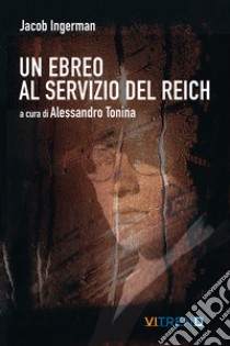 Un ebreo al servizio del Reich libro di Ingerman Jacob; Tonina A. (cur.)