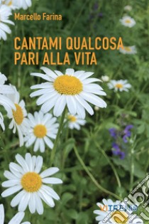 Cantami qualcosa pari alla vita libro di Farina Marcello