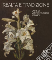 Realtà e tradizione. L'arte di Vittorio Melchiori (1891-1951). Catalogo della mostra (Museo Diocesano Tridentino). Ediz. a colori libro di Cattoi D. (cur.)