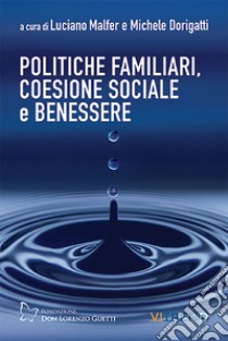 Politiche familiari, coesione sociale e benessere libro di Malfer L. (cur.); Dorigatti M. (cur.)