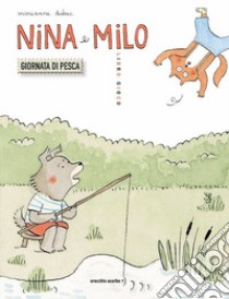 Nina e Milo. Giornata di pesca. Ediz. a colori libro di Dubuc Marianne