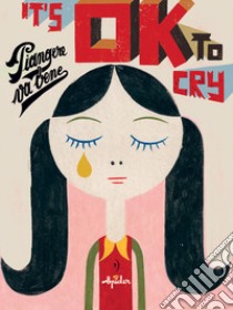 It's ok to cry. Piangere va bene libro di Spider