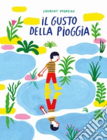 Il gusto della pioggia. Ediz. illustrata libro di Moreau Laurent