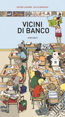 Vicini di banco. Ediz. a colori libro di Lasserre Hélène; Bonotaux Gilles