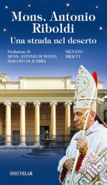 Mons. Antonio Riboldi. Una strada nel deserto libro di Bracci Silvano