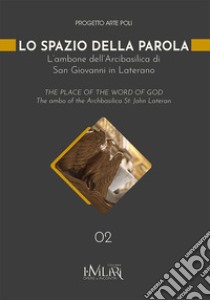 Lo spazio della parola. L'ambone dell'Arcibasilica di San Giovanni in Laterano. Ediz. italiana e inglese libro di Barbagallo S. (cur.)