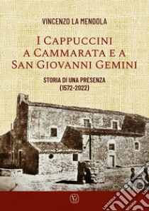 I Cappuccini a Cammarata e a San Giovanni Gemini. Storia di una presenza (1572-2022) libro di La Mendola Vincenzo