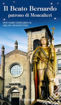 Il beato Bernardo patrono di Moncalieri libro di Bernardo Dario