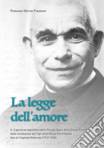 La legge dell'amore. Vol. 2: Il percorso legislativo della Piccola Opera della Divina Provvidenza dalle Costituzioni dei Figli della Divina Provvidenza fino al I Capitolo Generale (1912-1940) libro di Fornerod Fernando Héctor