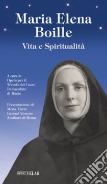 Maria Elena Boille. Vita e spiritualità libro di Opera per il Trionfo del Cuore Immacolato di Maria (cur.)