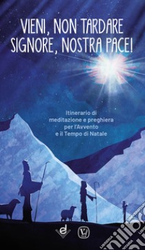 Vieni, non tardare Signore, nostra pace! Itinerario di meditazione e preghiera per l'Avvento e il tempo di Natale. Ediz. illustrata libro di Innocente Feliciano