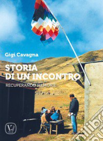 Storia di un incontro. Recuperando memorie libro di Cavagna Gigi