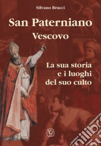 San Paterniano vescovo. La sua storia e i luoghi del suo culto libro di Bracci Silvano